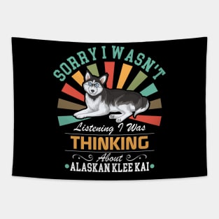 Alaskan Klee Kai  lovers Sorry I Wasn't Listening I Was Thinking About Alaskan Klee Kai Tapestry