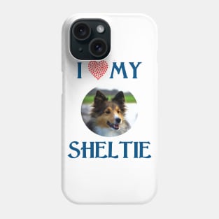 I Love My Sheltie Phone Case