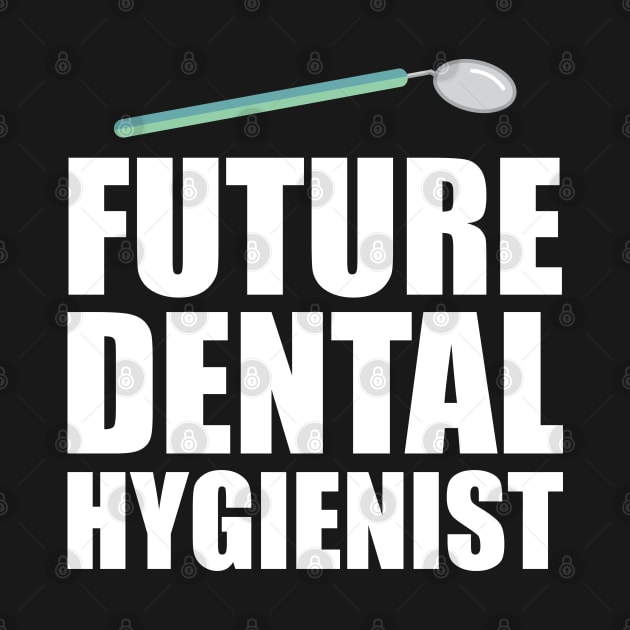 Future Dental Hygienist by KC Happy Shop