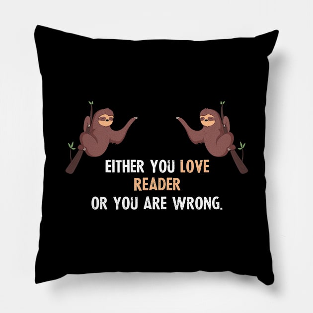 Either You Love Reader Or You Are Wrong - With Cute Sloths Hanging Pillow by divawaddle