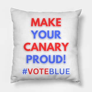 MAKE YOUR CANARY PROUD!  #VOTEBLUE Pillow