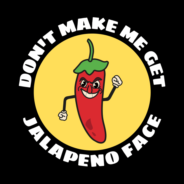 Don't Make Me Get Jalapeno Face | Cute Jalapeno Pun by Allthingspunny