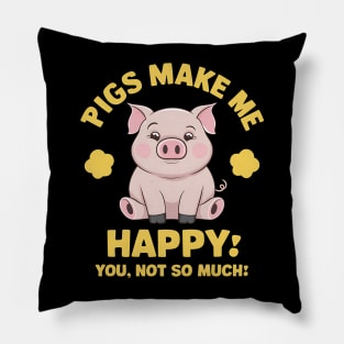 Pigs Make Me happy You, Not So Much Pillow