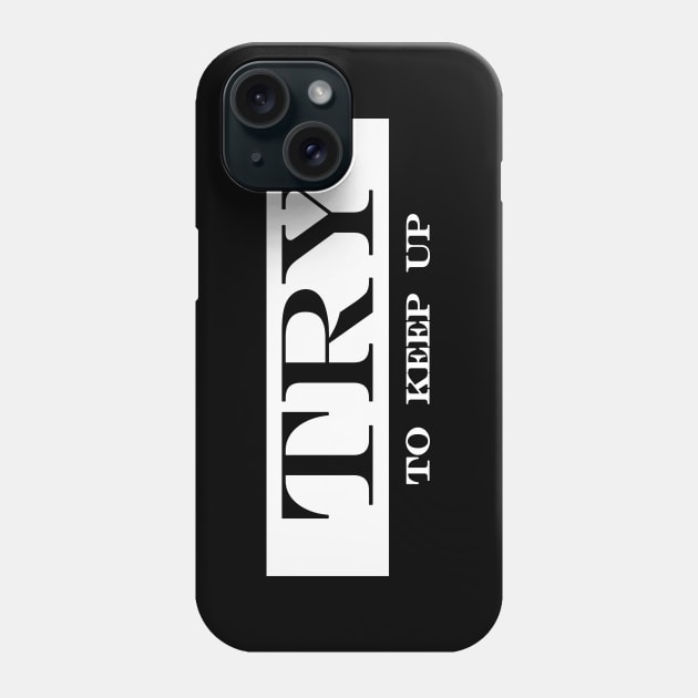 try to keep up Phone Case by NotComplainingJustAsking