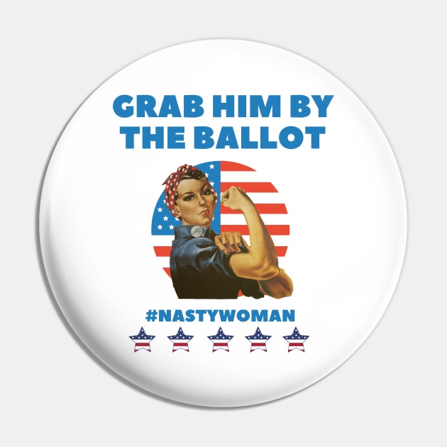 Grab him by the ballot - Im with her - Nasty Women Pin by OrionBlue