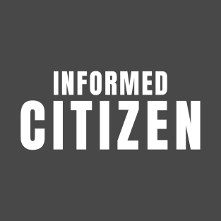 Informed citizen T-Shirt