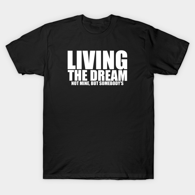 Living The Dream - Living The Dream - T-Shirt