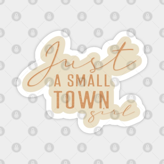 Just a small town girl Magnet by LifeTime Design