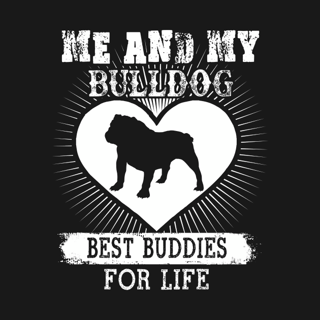 Me And My Bulldog Best Buddies For Life T-Shirt Dog Lover by nevilleanthonysse