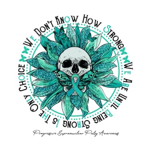 Progressive Supranuclear Palsy Awareness - Skull sunflower We Don't Know How Strong T-Shirt