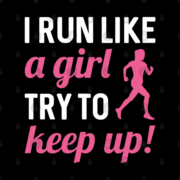 I Run Like A Girl by LuckyFoxDesigns