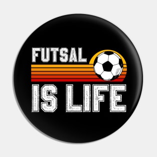 Futsal Is Life Pin