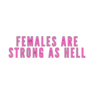 Females Are Strong As Hell Shirt | Feminism Shirt T-Shirt