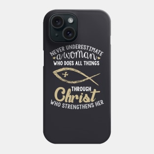 Never Underestimate A Woman Who Does All Things Through Christ Who Srengthens Her Wife Phone Case