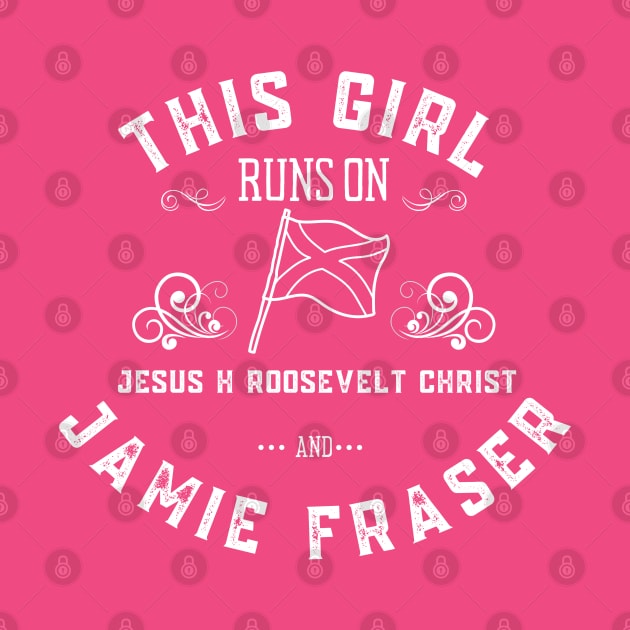 Jamie Fraser This Girl Runs on Jesus H Roosevelt Christ by MalibuSun