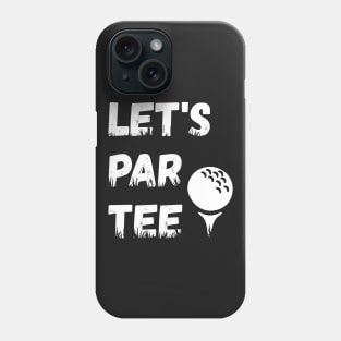 Let's Par Tee Ball - Funny Lets Party Golf Gift graphic Phone Case