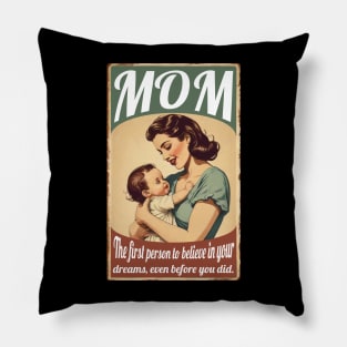 Mom: First Person To Believe In Your Dreams Pillow