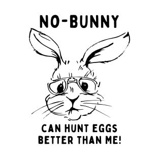 No - bunny, can't hunt eggs better than me! Funny Saying Quote Easter T-Shirt