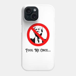 Fool Me Once Anti-Trump Phone Case