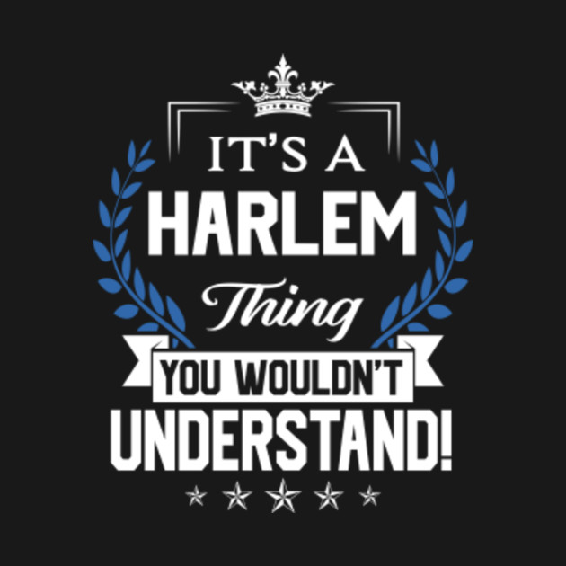 Discover Harlem Name T Shirt - Harlem Things Name You Wouldn't Understand Name Gift Item Tee - Harlem - T-Shirt