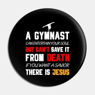 A GYMNAST CAN ENTERTAIN YOUR SOUL BUT CAN'T SAVE IT FROM DEATH IF YOU WANT A SAVIOR THERE IS JESUS Pin