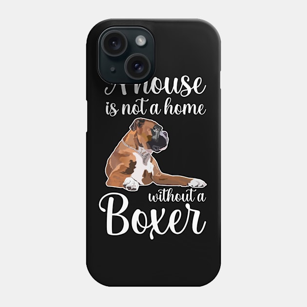 Boxer Dog - A House Is Not A Home Without A Boxer Phone Case by Kudostees