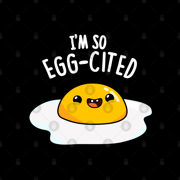 I'm So Eggcited Cute Fried Egg Pun. by punnybone