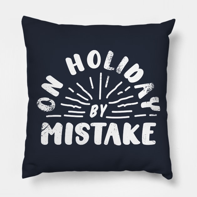 On Holiday By Mistake Pillow by MorvernDesigns