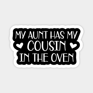 Pregnant Aunt - My aunt has my cousin in the oven Magnet