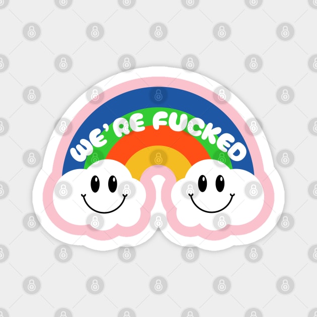 We're F*cked Magnet by Low Life Shirts