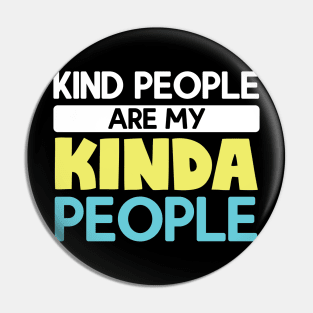 Kind People Are My Kinda People Pin