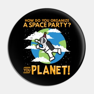 How Do You Organize a Space Party? You Planet! Pun Pin