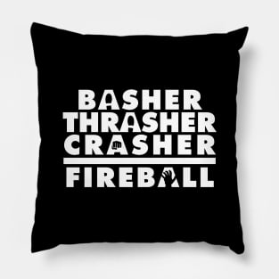 Basher, Thrasher, Crasher, Fireball Pillow