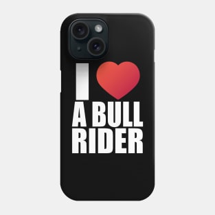 I love a bull rider; heart; bull; bull riding; rodeo; rodeo lover; sport; cowboy; horses; country; western; wild west; funny; cool; cute; girlfriend; wife; partner; husband; boyfriend; cowgirl; country gal; ranch; rodeo rider; Phone Case