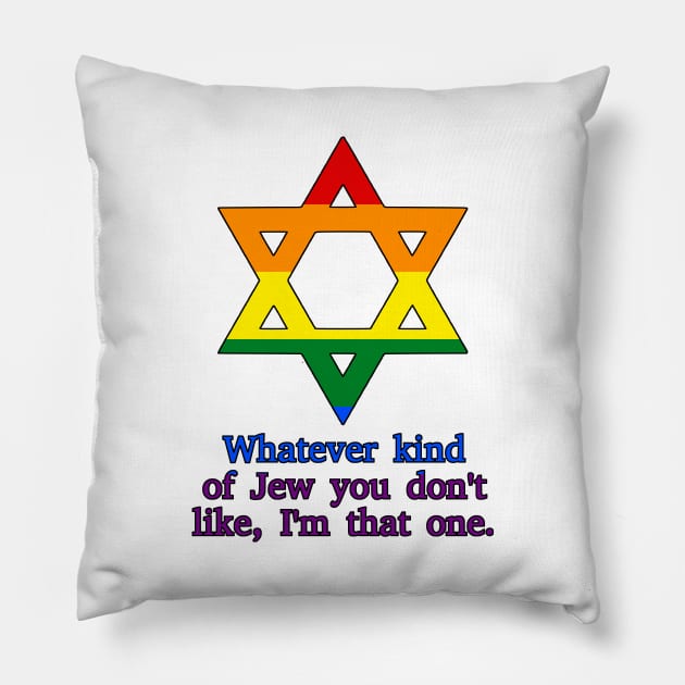 Whatever Kind Of Jew You Don't Like, I'm That One (Pride Colors) Pillow by dikleyt