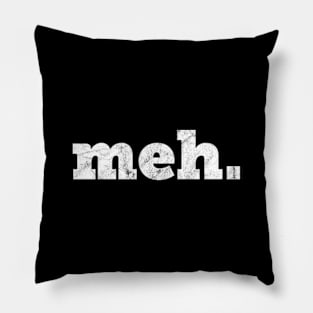 Meh. - Funny Yiddish Expression of Mediocrity Pillow