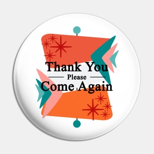 Mid Century Modern Thank You Please Come Again Pin