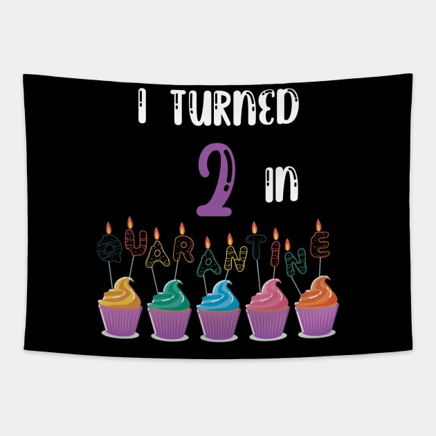 I Turned 2 In Quarantine funny birthday idea T-shirt Tapestry by fatoajmii