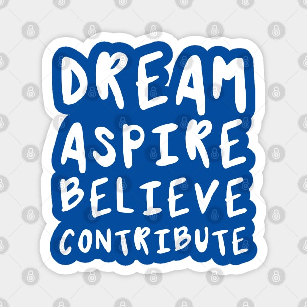 Dream, Aspire, Believe, Contribute | Life | Quotes | Royal Blue Magnet by Wintre2