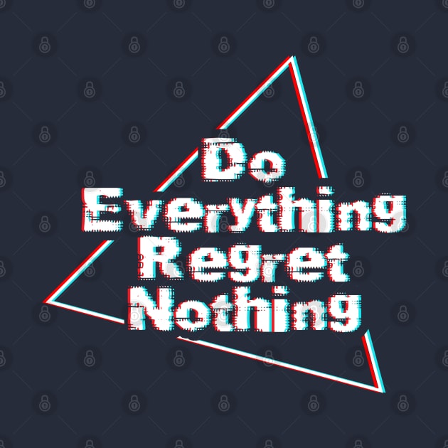 Do Everything Regret Nothing by EddieBalevo