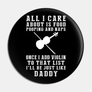 Violin Maestro Daddy: Food, Pooping, Naps, and Violin! Just Like Daddy Tee - Fun Gift! Pin