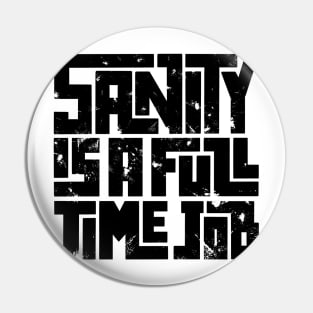 Sanity is a full time job Pin