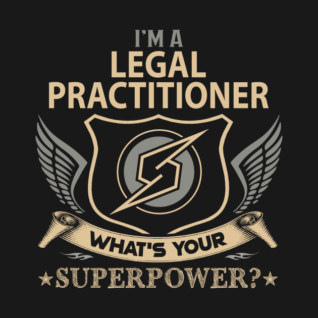 Legal Practitioner T Shirt - Superpower Gift Item Tee by Cosimiaart