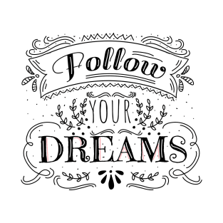 Follow your Dreams | Motivational Quote | Inspirational Typography T-Shirt