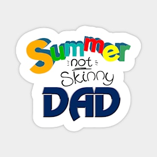 Summer not skinny Dad, Funny Dad Gift Magnet