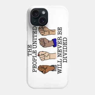 THE PEOPLE UNITED WILL NEVER BE DIVIDED Phone Case