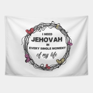 I need Jehovah in every single moment of my life Tapestry