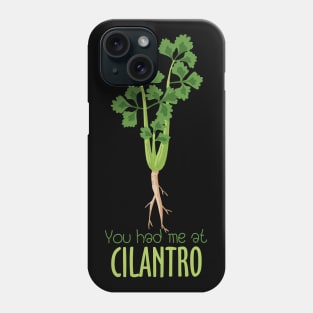 You Had Me At Cilantro Phone Case