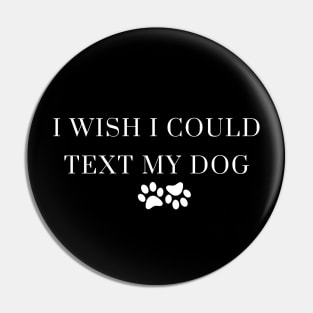 I Wish I Could Text My Dog Dog Lover Dog Mom Dog Dad Gifts For Dog Lovers Pin