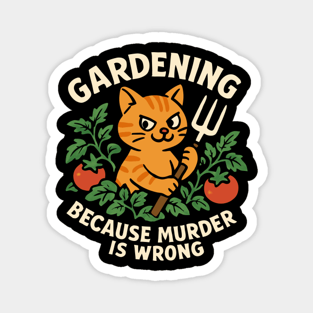 Gardening Because Murder Is Wrong Magnet by CreativeSage